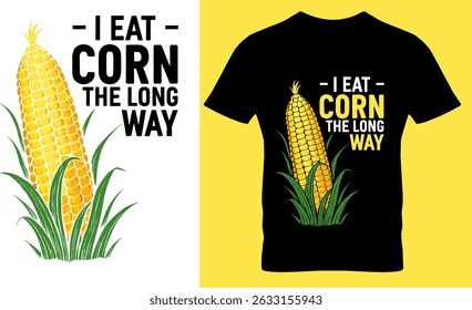 I Eat Corn The Long Way Funny Corn Sarcastic Adult Humor T-Shirt