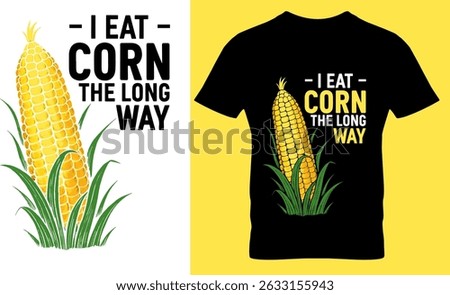 I Eat Corn The Long Way Funny Corn Sarcastic Adult Humor T-Shirt