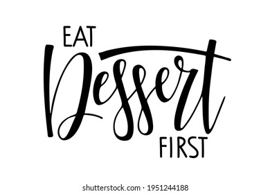Eat Dessert first text isolated on white. For logotype, banner, poster, decoration, postcard. Calligraphy background. Hand written brush Lettering for kitchen, t-shirt, store. Dessert Inscription