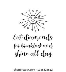 Eat diamonds for breakfast and shine all day. Vector Quote