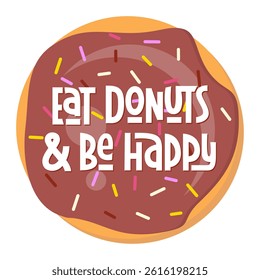 Eat Donuts and Be Happy Text. Vector Hand Lettering with Doughnut Background. 