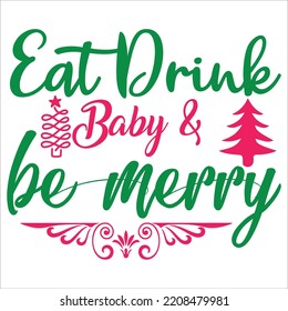 Eat Drink Baby And Be Merry, Merry Christmas shirts Print Template, Xmas Ugly Snow Santa Clouse New Year Holiday Candy Santa Hat vector illustration for Christmas hand lettered