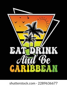 Eat Drink And Be Caribbean T-Shirt Design