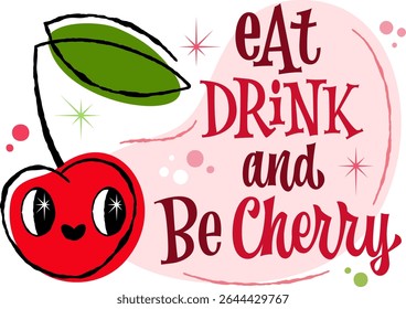 Eat, Drink and Be Cherry. Whimsical illustration featuring a smiling cherry and green leaf. 50s retro style with playful decor. Vibrant red, pink, and green colors.