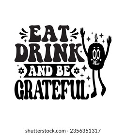 Eat Drink And Be Grateful - Fall Lettering Design, Autumn inspirational Design for Shirt