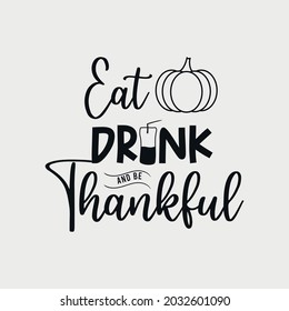 Eat drink and be grateful lettering, thanksgiving quotes for sign, greeting card, t shirt and much more