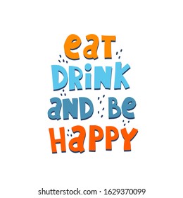 eat drink and be happy. hand drawing lettering, decoration elements. Colorful vector illustration, flat style. typographic font, phrase. design for print, posters, banners