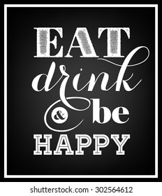 Eat, drink and be happy - Quote Typographical Background. Vector EPS8 illustration. 