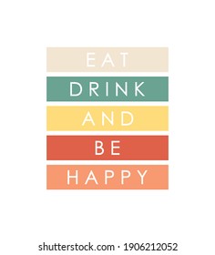 Eat, drink and be happy text vector, minimalist text, home poster, graphic inspirational card