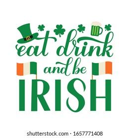 Eat, drink and be Irish calligraphy hand lettering with Leprechaun’s hat, mug of bear and leaves of clover. Funny St. Patricks day quote. Vector template for greeting card, banner, poster, flyer, etc.