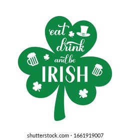 Eat, Drink And Be Irish Calligraphy Hand Lettering On Leaf Of Clover With Leprechaun’s Hat And Mug Of Beer. Funny St. Patricks Day Quote. Vector Template For Greeting Card, Banner, Poster, Sticker.