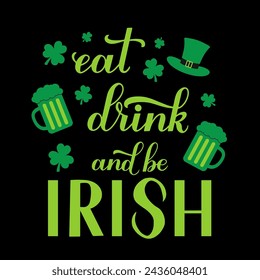 Eat, drink and be Irish calligraphy hand lettering. Funny Saint Patricks Day quote. Vector template for greeting card, banner, poster, flyer, etc