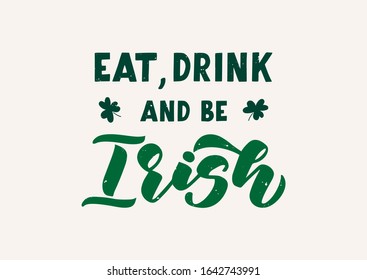 Eat, drink and be Irish hand drawn lettering. Happy St. Patrick's day. Template for, banner, poster, flyer, greeting card, web design, print design. Vector illustration.