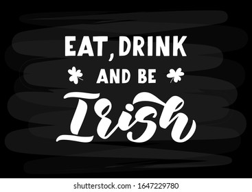 Eat, drink and be Irish hand drawn lettering. Happy St. Patrick's day. Template for, banner, poster, flyer, greeting card, web design, print design. Vector illustration.