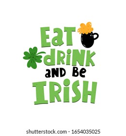 eat drink and be irish. hand drawing lettering with decorative elements. Colorful holiday illustration for St. Patrick's Day. flat style. Design for greeting cards, print, 
poster decoration, logo
