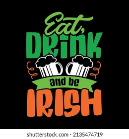 Eat, drink and be Irish hand drawn lettering. Happy St. Patrick's day. Template for, banner, poster, flyer, greeting card, web design, print design. Vector illustration.