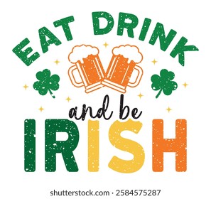 Eat Drink And Be Irish - Happy St. Patrick typography T-shirt vector, Saint Patrick's Day gnome Illustration Design, lucky shamrock Clipart