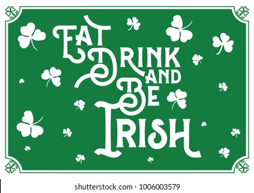 "Eat, drink and be Irish" quote. St. Patrick's Day greeting card design. Typographic poster, greeting card, banner.