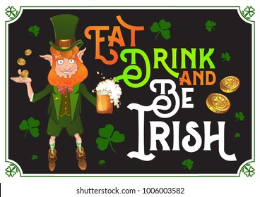 "Eat, drink and be Irish" quote greeting card design for St. Patrick's Day. Vector illustration of leprechaun in traditional Irish style costume, with mug of beer, coins, shamrock, cylinder hat.