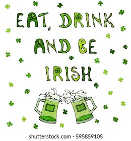Eat Drink and Be Irish. Saint Patrick's Day Background. Lettering and Beer Mugs. Outline.