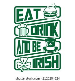 Eat drink and be Irish - St. Patrick's day quote vector t shirt design