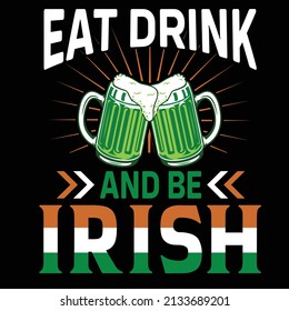 Eat drink and be Irish  St. Patrick Day T shirt Design