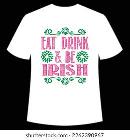 Eat Drink And Be Irish, St. Patrick's Day Shirt Print Template, Lucky Charms, Irish, everyone has a little luck Typography Design