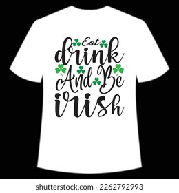 eat drink and be Irish St. Patrick's Day Shirt Print Template, Lucky Charms, Irish, everyone has a little luck Typography Design