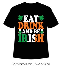 Eat Drink And Be Irish, St. Patrick's Day Shirt Print Template, Lucky Charms, Irish, everyone has a little luck Typography Design