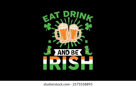 Eat drink and be IRISH T shirt design 