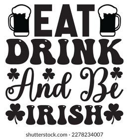 Eat Drink and Be Irish T-shirt Design Vector File