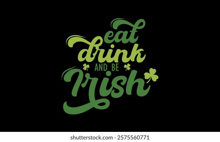 Eat drink and be Irish typography ST Patrick's t shirt design 