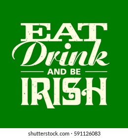 Eat, drink and be Irish vintage inscription t-shirt design. 17 March Saint Patrick's Day celebration, vector illustration