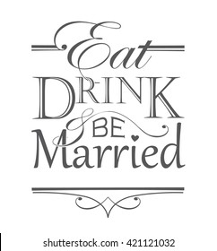 Eat, drink and be Married quote design, vintage style