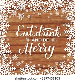 Eat Drink and be Merry calligraphy hand lettering on wood background with snowflakes. Funny Christmas quote typography poster. Vector template for greeting card, banner, flyer etc