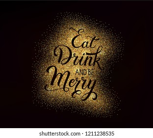 Eat, drink and be Merry Christmas xmas card. Calligraphy Inscription on black background  with Gold sparkle glittering effect. Design template and Lettering text for Holiday Greeting Gift, Postcard.