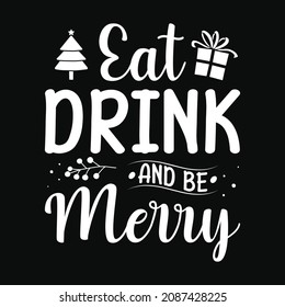 Eat drink and be merry - Christmas Quote typographic t shirt design