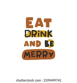 Eat drink and be merry. Christmas lettering. Hand drawn illustration in cartoon style. Cute concept for xmas. Illustration for the design postcard, textiles, apparel, decor