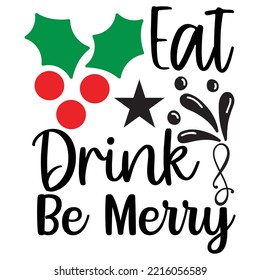 Eat Drink Be Merry Christmas shirt print template, funny Xmas shirt design, Santa Claus funny quotes typography design
