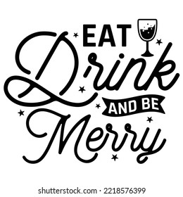Eat drink and be merry Merry Christmas shirt print template, funny Xmas shirt design, Santa Claus funny quotes typography design