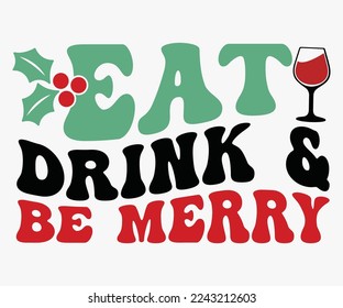 Eat Drink and Be Merry Christmas Saying SVG, Retro Christmas T-shirt, Funny Christmas Quotes, Merry Christmas Saying SVG, Holiday Saying SVG, New Year Quotes, Winter Quotes SVG