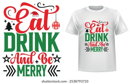 Eat Drink and Be Merry, Christmas Day white t shirt design