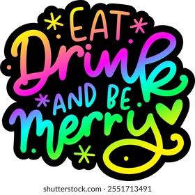 eat drink and be merry merry christmas colorful bright rainbow graphic design