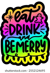 eat drink and be merry merry christmas greeting rainbow colorful bright vibrant graphic design