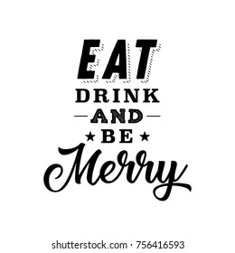 Eat Drink and Be Merry, Christmas Text, Holiday Text, Funny Greeting Card Vector Background