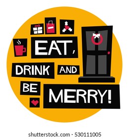 Eat, Drink and Be Merry! (Flat Style Vector Illustration Holidays Quote Poster Card Design)