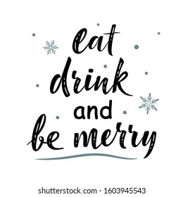 
Eat drink and be merry. Hand drawn simple lettering sign with snowflakes. For card, t-shirt or mug print, poster, banner, sticker. Christmas decorations. Photo overlay Winter Holidays isolated vector