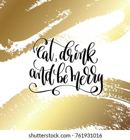 eat, drink and be merry - hand lettering quote to winter holiday design on golden brush stroke background, calligraphy vector illustration