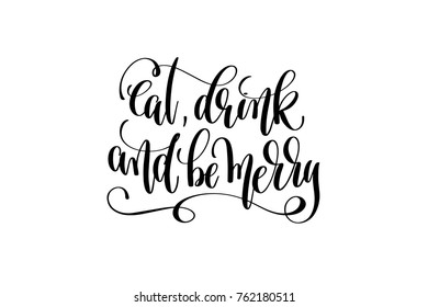 eat, drink and be merry - hand lettering black ink phrase to christmas holiday celebration, calligraphy vector illustration