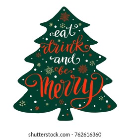 Eat drink and be merry, hand written lettering on silhouette of  christmas tree and new year doodle element. Vector poster for design.